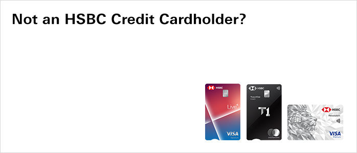 Not an HSBC Credit Cardholder?